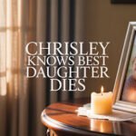Chrisley Knows Best Daughter Dies