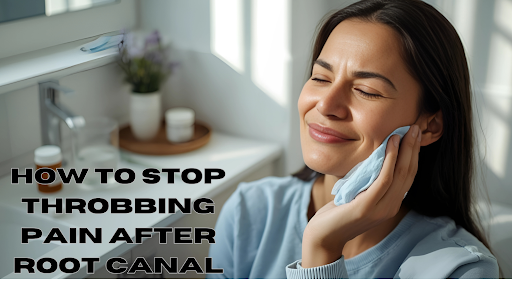 How to Stop Throbbing Pain After Root Canal