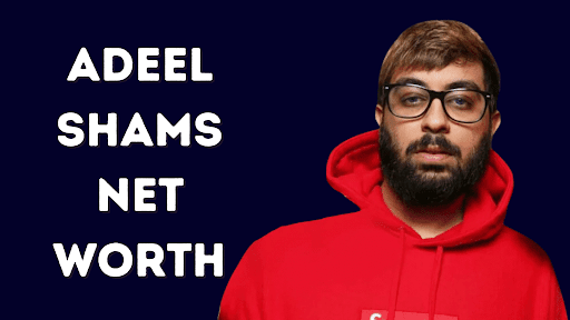 Adeel Shams Net Worth