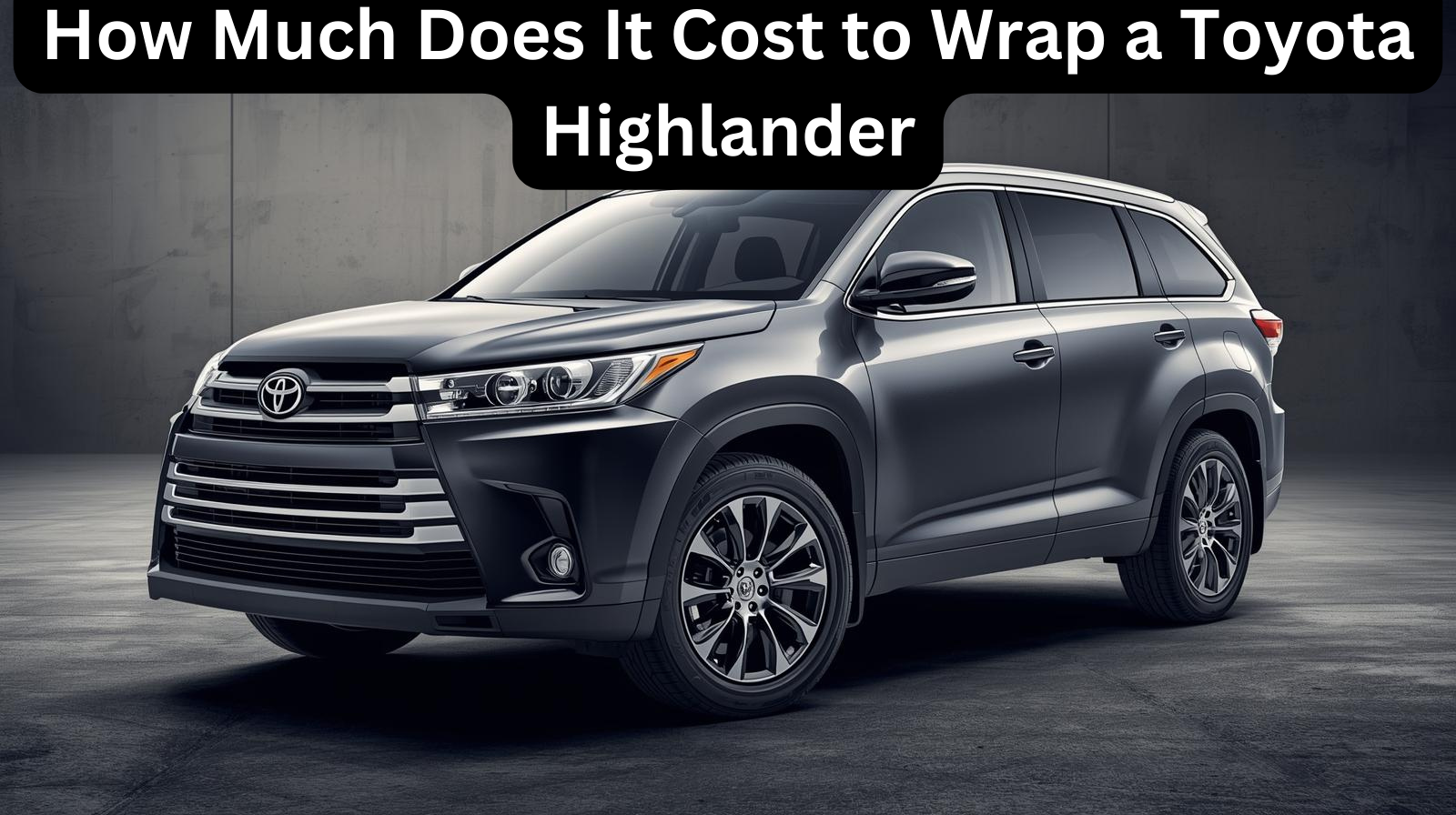 Toyota Highlander Wrap Cost 2025