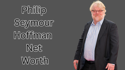 Philip Seymour Hoffman Net Worth