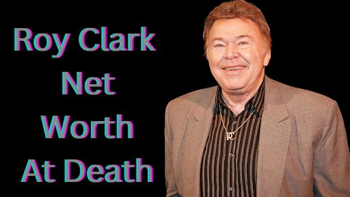 Roy Clark Net Worth at Death: Career, Earnings & Legacy Roy Clark Net Worth at Death