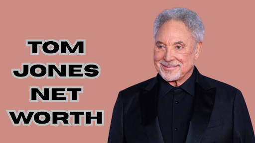 Tom Jones net worth