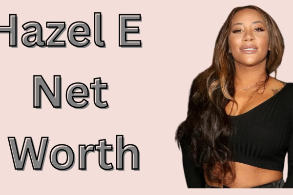 Hazel E Net Worth 2025: Career Earnings, Lifestyle, and Financial Journey Hazel E Net Worth