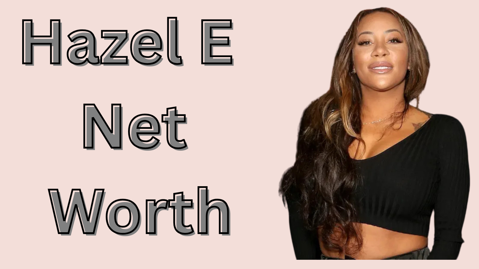 Hazel E Net Worth